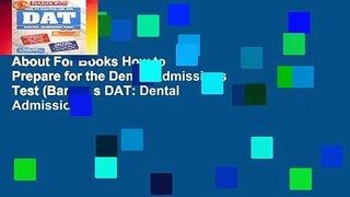 About For Books How to Prepare for the Dental Admissions Test (Barron s DAT: Dental Admissions