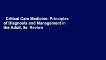 Critical Care Medicine: Principles of Diagnosis and Management in the Adult, 5e  Review