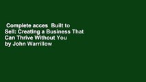 Complete acces  Built to Sell: Creating a Business That Can Thrive Without You by John Warrillow