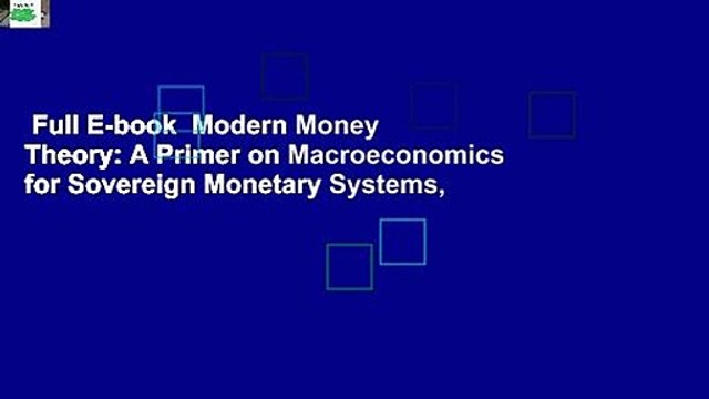 Full E-book Modern Money Theory: A Primer on Macroeconomics for Sovereign Monetary Systems,