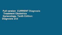 Full version  CURRENT Diagnosis   Treatment Obstetrics   Gynecology, Tenth Edition: Diagnosis and