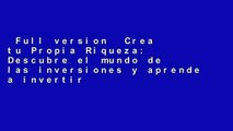 Full version  Crea tu Propia Riqueza: Descubre el mundo de las inversiones y aprende a invertir