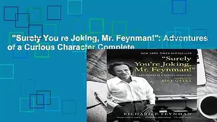 "Surely You re Joking, Mr. Feynman!": Adventures of a Curious Character Complete