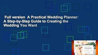 Full version  A Practical Wedding Planner: A Step-by-Step Guide to Creating the Wedding You Want