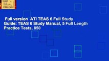 Full version  ATI TEAS 6 Full Study Guide: TEAS 6 Study Manual, 5 Full Length Practice Tests, 850