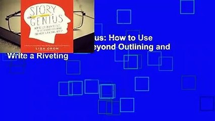 Full E-book Story Genius: How to Use Brain Science to Go Beyond Outlining and Write a Riveting