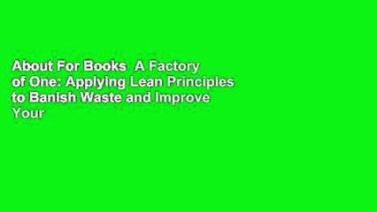 About For Books  A Factory of One: Applying Lean Principles to Banish Waste and Improve Your