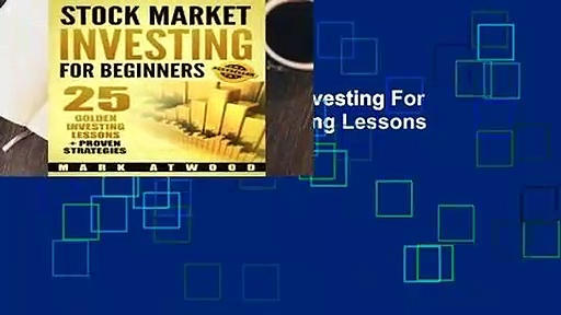 Full version  Stock Market Investing For Beginners: 25 Golden Investing Lessons + Proven