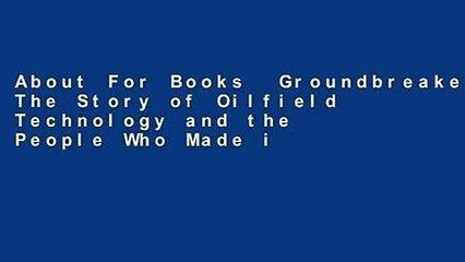 About For Books  Groundbreakers: The Story of Oilfield Technology and the People Who Made it