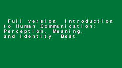 Full version  Introduction to Human Communication: Perception, Meaning, and Identity  Best
