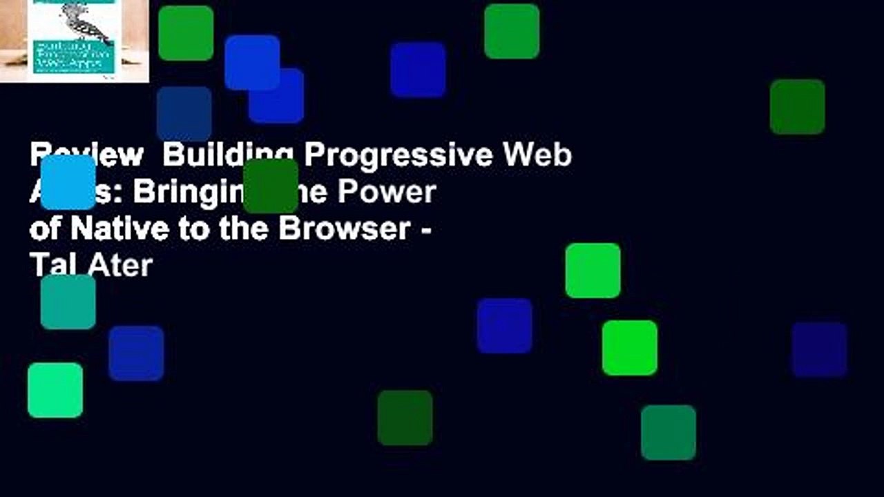 Review  Building Progressive Web Apps: Bringing the Power of Native to the Browser - Tal Ater