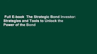 Full E-book  The Strategic Bond Investor: Strategies and Tools to Unlock the Power of the Bond