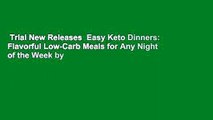Trial New Releases  Easy Keto Dinners: Flavorful Low-Carb Meals for Any Night of the Week by