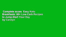Complete acces  Easy Keto Breakfasts: 60  Low-Carb Recipes to Jump-Start Your Day by Carolyn
