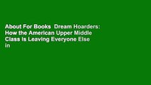 About For Books  Dream Hoarders: How the American Upper Middle Class Is Leaving Everyone Else in