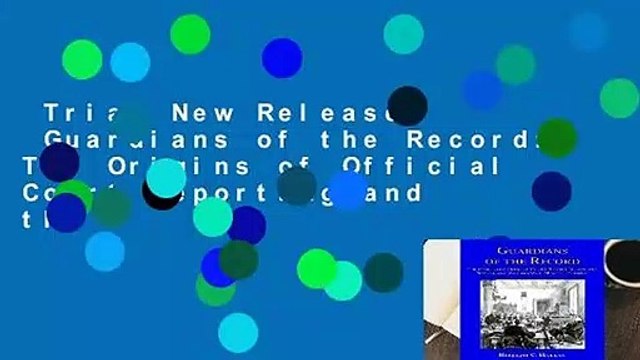 Trial New Releases Guardians of the Record: The Origins of Official Court Reporting and the