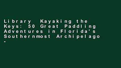 Library  Kayaking the Keys: 50 Great Paddling Adventures in Florida's Southernmost Archipelago -