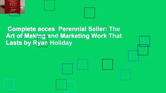 Complete acces Perennial Seller: The Art of Making and Marketing Work That Lasts by Ryan Holiday