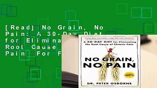 [Read] No Grain, No Pain: A 30-Day Diet for Eliminating the Root Cause of Chronic Pain  For Full