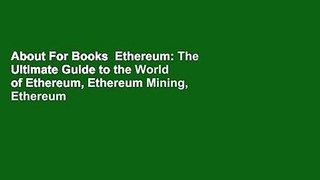 About For Books  Ethereum: The Ultimate Guide to the World of Ethereum, Ethereum Mining, Ethereum