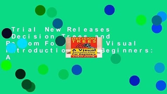 Trial New Releases Decision Trees and Random Forests: A Visual Introduction For Beginners: A