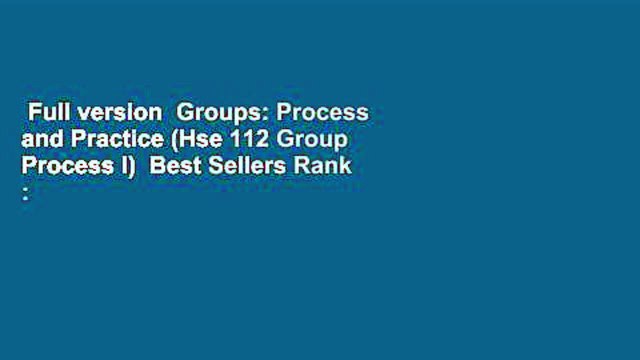Full version Groups: Process and Practice (Hse 112 Group Process I) Best Sellers Rank : #4