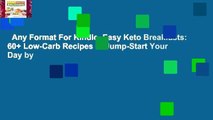 Any Format For Kindle  Easy Keto Breakfasts: 60  Low-Carb Recipes to Jump-Start Your Day by