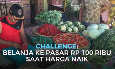 Challenge: Belanja ke Pasar Rp 100 Ribu Saat Harga Naik