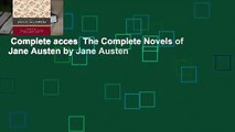Complete acces  The Complete Novels of Jane Austen by Jane Austen