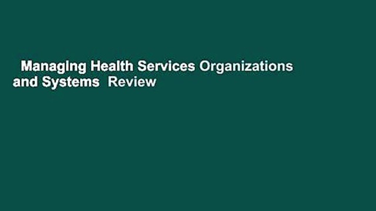Managing Health Services Organizations and Systems  Review