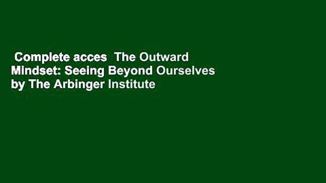 Complete acces  The Outward Mindset: Seeing Beyond Ourselves by The Arbinger Institute
