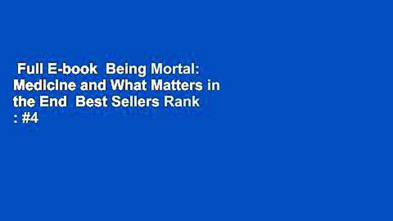 Full E-book  Being Mortal: Medicine and What Matters in the End  Best Sellers Rank : #4
