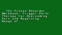 The Frozen Shoulder Workbook: Trigger Point Therapy for Overcoming Pain and Regaining Range of