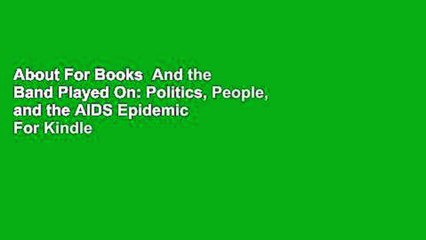About For Books  And the Band Played On: Politics, People, and the AIDS Epidemic  For Kindle