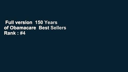 Full version  150 Years of Obamacare  Best Sellers Rank : #4
