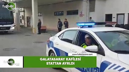 Galatasaray kafilesi stattan ayrıldı