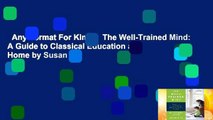 Any Format For Kindle  The Well-Trained Mind: A Guide to Classical Education at Home by Susan