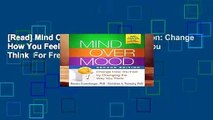 [Read] Mind Over Mood, Second Edition: Change How You Feel by Changing the Way You Think  For Free