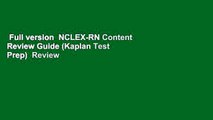 Full version  NCLEX-RN Content Review Guide (Kaplan Test Prep)  Review