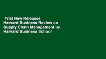 Trial New Releases  Harvard Business Review on Supply Chain Management by Harvard Business School