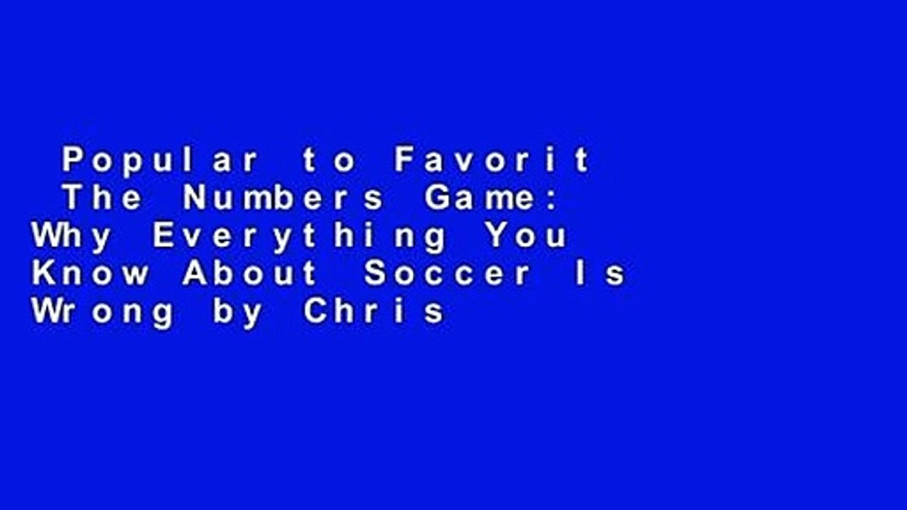 Popular to Favorit  The Numbers Game: Why Everything You Know About Soccer Is Wrong by Chris