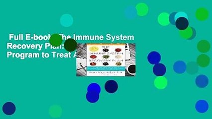 Full E-book  The Immune System Recovery Plan: A Doctor's 4-Step Program to Treat Autoimmune