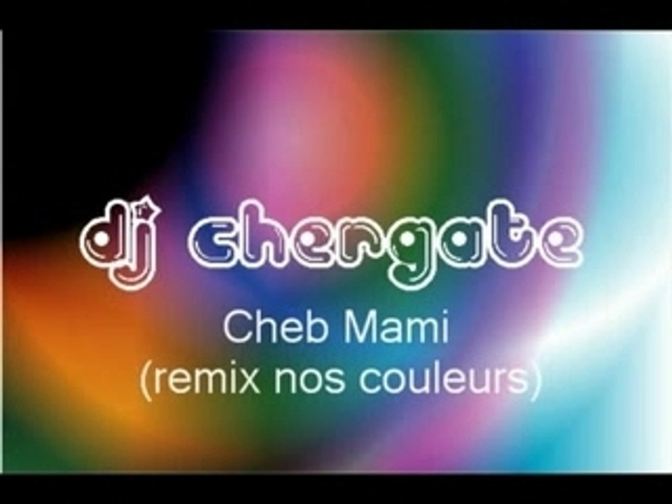 Dj Chergate Cheb Mami ( remix nos couleurs)