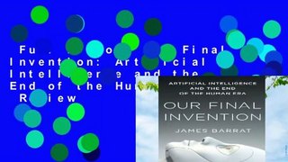 Full E-book  Our Final Invention: Artificial Intelligence and the End of the Human Era  Review