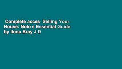 Complete acces  Selling Your House: Nolo s Essential Guide by Ilona Bray J D