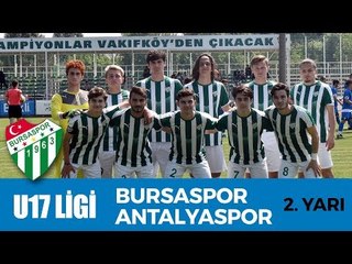 U17 Elit Ligi: Bursaspor - Antalyaspor 2. Yarı