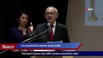 Kemal Kılıçdaroğlu:  Hürriyet’i basan kişi AKP Londra temsilcisi oldu