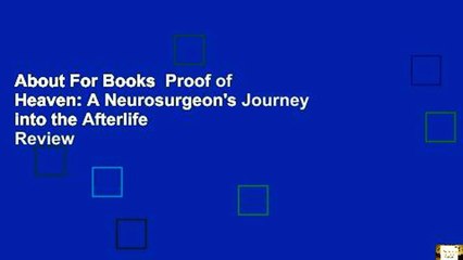 About For Books  Proof of Heaven: A Neurosurgeon's Journey into the Afterlife  Review