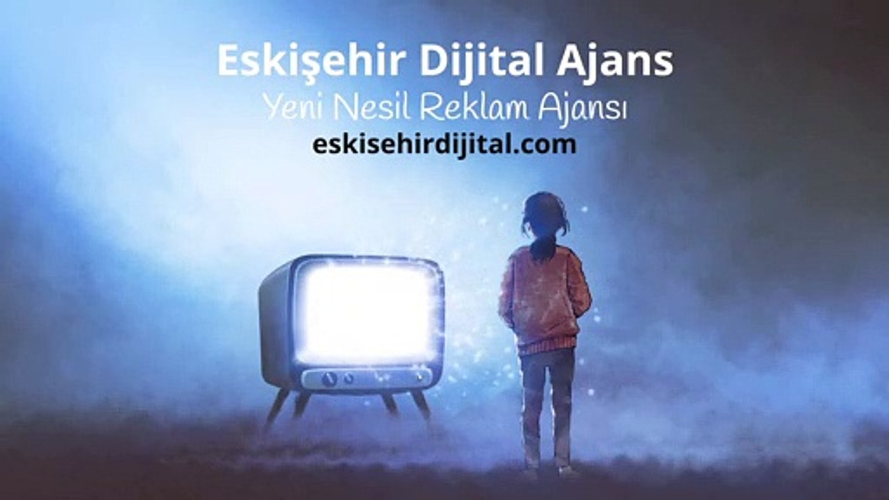 Eskişehir dijital ajans - Yeni nesil reklam ajansı