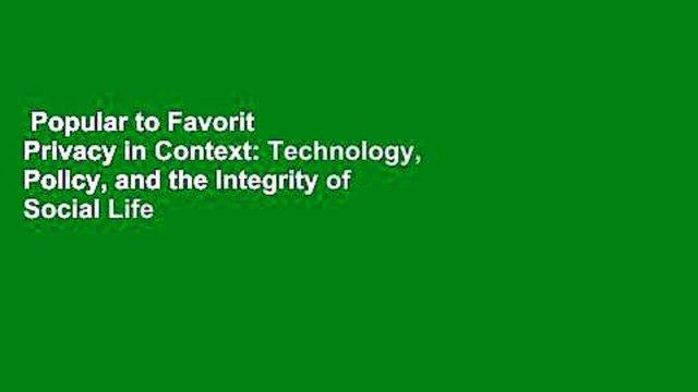 Popular to Favorit  Privacy in Context: Technology, Policy, and the Integrity of Social Life by